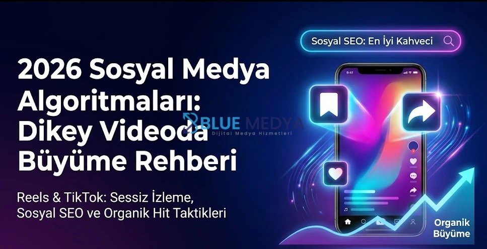 2026 Sosyal Medya Algoritmaları Dikey Videoda Büyüme Rehberi