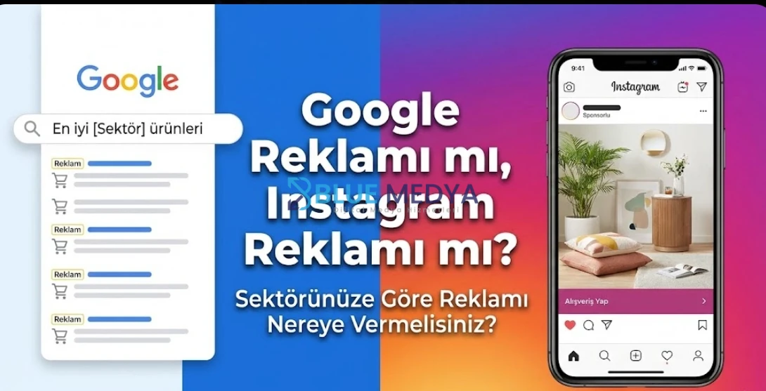 Google Reklamı mı, Instagram Reklamı mı? Sektörünüze Göre Reklamı Nereye Vermelisiniz?