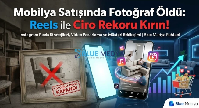 Mobilya Satışında Fotoğraf Öldü: Reels ile Ciro Rekoru Kırın!