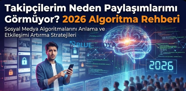 Takipçilerim Neden Paylaşımlarımı Görmüyor? 2026 Algoritma Rehberi