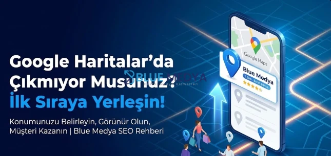 Google Haritalar'da Çıkmıyor Musunuz? İlk Sıraya Yerleşin!