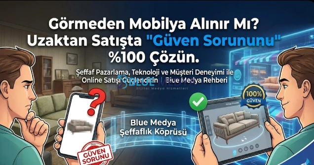 Görmeden Mobilya Satılır Mı? Uzaktan Satışta %100 Güven!