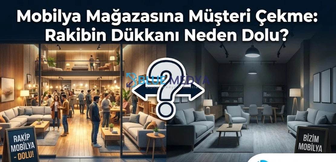 Mobilya Mağazasına Müşteri Çekme: Rakibin Dükkanı Neden Dolu?